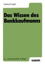 Das Wissen des Bankkaufmanns: Bankbetriebslehre Betriebswirtschaftslehre Bankrecht Wirtschaftsrecht Rechnungswesen