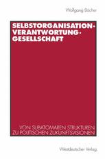 Selbstorganisation, Verantwortung, Gesellschaft: Von subatomaren Strukturen zu politischen Zukunftsvisionen