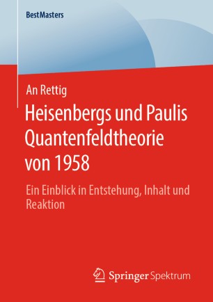 Heisenbergs und Paulis Quantenfeldtheorie von 1958 : Ein Einblick in Entstehung, Inhalt und Reaktion