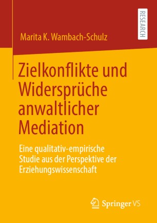 Zielkonflikte und Widersprüche anwaltlicher Mediation: Eine qualitativ-empirische Studie aus der Perspektive der Erziehungswissenschaft