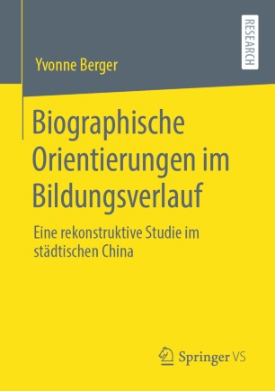 Biographische Orientierungen im Bildungsverlauf: Eine rekonstruktive Studie im städtischen China