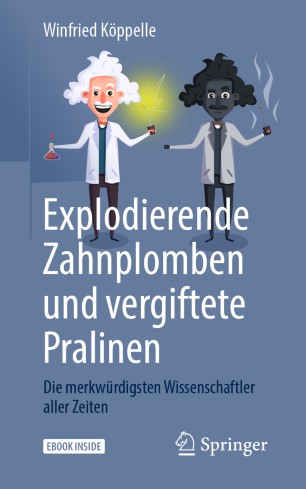 Explodierende Zahnplomben und vergiftete Pralinen : Die merkwürdigsten Wissenschaftler aller Zeiten
