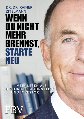 Wenn Du nicht mehr brennst, starte neu mein Leben als Historiker, Journalist und Investor