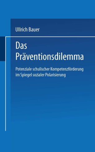Das Präventionsdilemma: Potenziale schulischer Kompetenzförderung im Spiegel sozialer Polarisierung