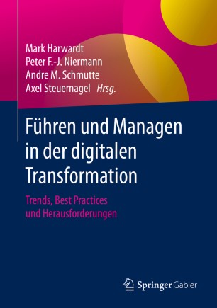 Führen und Managen in der digitalen Transformation: Trends, Best Practices und Herausforderungen