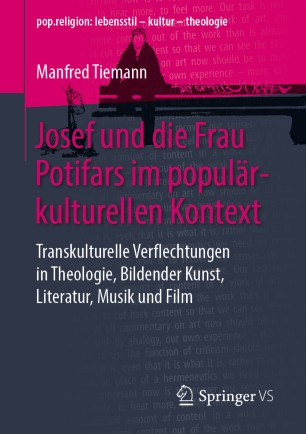Josef und die Frau Potifars im populärkulturellen Kontext: Transkulturelle Verflechtungen in Theologie, Bildender Kunst, Literatur, Musik und Film