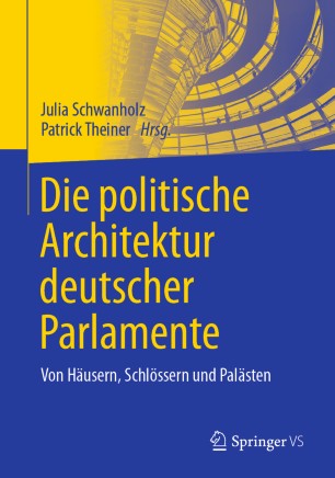 Die politische Architektur deutscher Parlamente: Von Häusern, Schlössern und Palästen