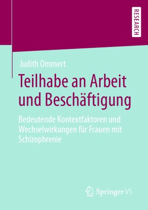 Teilhabe an Arbeit und Beschäftigung : Bedeutende Kontextfaktoren und Wechselwirkungen für Frauen mit Schizophrenie