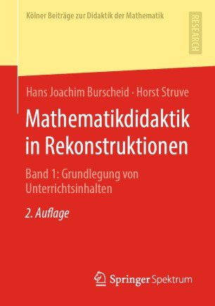 Mathematikdidaktik in Rekonstruktionen: Band 1: Grundlegung von Unterrichtsinhalten