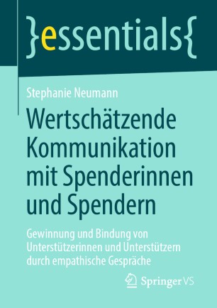 Wertschätzende Kommunikation mit Spenderinnen und Spendern: Gewinnung und Bindung von Unterstützerinnen und Unterstützern durch empathische Gespräche