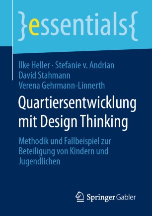 Quartiersentwicklung mit Design Thinking: Methodik und Fallbeispiel zur Beteiligung von Kindern und Jugendlichen