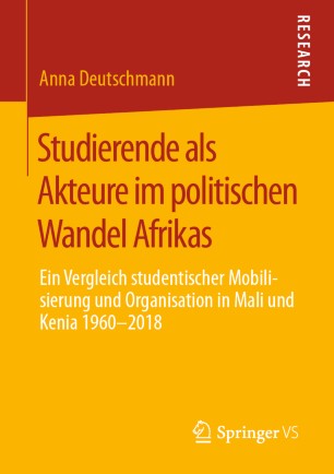 Studierende als Akteure im politischen Wandel Afrikas: Ein Vergleich studentischer Mobilisierung und Organisation in Mali und Kenia 1960-2018