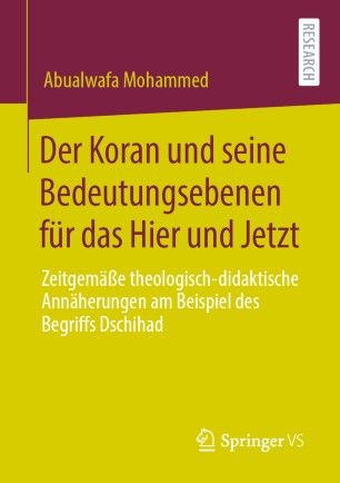 Der Koran und seine Bedeutungsebenen für das Hier und Jetzt : Zeitgemäße theologisch-didaktische Annäherungen am Beispiel des Begriffs Dschihad