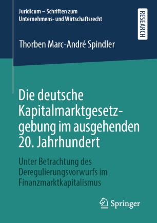 Die deutsche Kapitalmarktgesetzgebung im ausgehenden 20. Jahrhundert: Unter Betrachtung des Deregulierungsvorwurfs im Finanzmarktkapitalismus