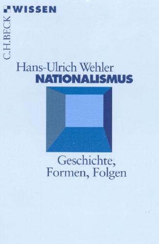 Nationalismus Geschichte, Formen, Folgen