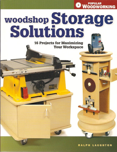 Woodshop Storage Solutions: 16 Projects for Maximizing Your Workspace