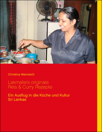 Lakmalie's originale Reis & Curry Rezepte Ein Ausflug in die Küche und Kultur Sri Lankas