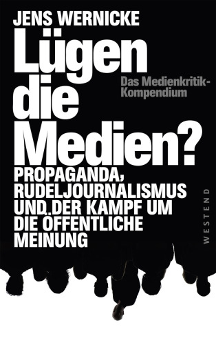 Lügen die Medien? Propaganda, Rudeljournalismus und der Kampf um die öffentliche Meinung