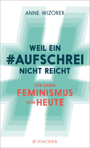 Weil ein #aufschrei nicht reicht. Für einen Feminismus von heute