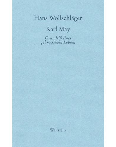 Karl May — Grundriß eines gebrochenen Lebens