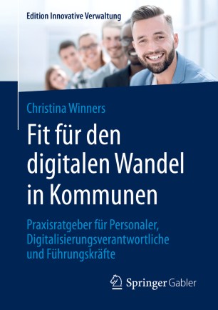Fit für den digitalen Wandel in Kommunen: Praxisratgeber für Personaler, Digitalisierungsverantwortliche und Führungskräfte