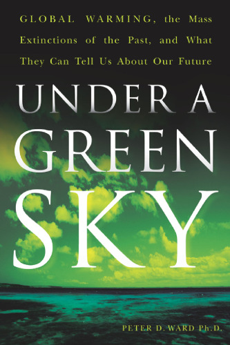 Under a Green Sky: Global Warming, the Mass Extinctions of the Past, and What They Can Tell Us About Our Future
