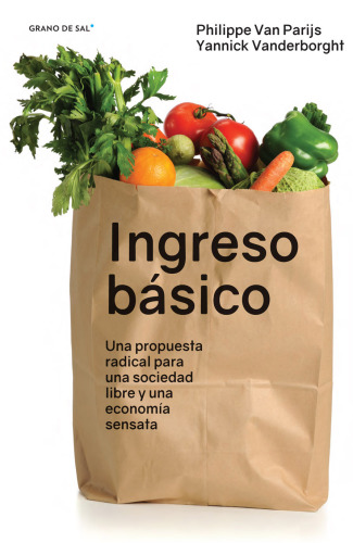 Ingreso básico: una propuesta radical para una sociedad libre y una economía sensata