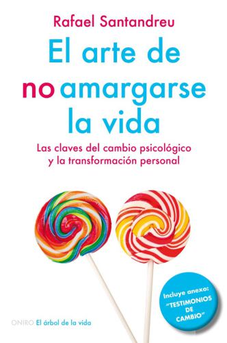 El arte de no amargarse la vida: las claves del cambio psicológico y la transformación personal