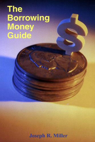 The Borrowing Money Guide: A ''How-To'' Book for Consumers