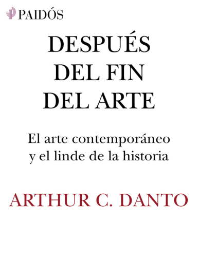 Después del fin del arte: El arte contemporáneo y el linde de la historia