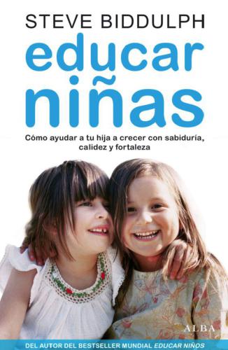 Educar niñas: cómo ayudar a tu hija a convertirse en una mujer sabia, fuerte y segura