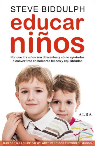 Educar niños: por qué los niños son diferentes y cómo ayudarlos a ser personas felices y equilibradas