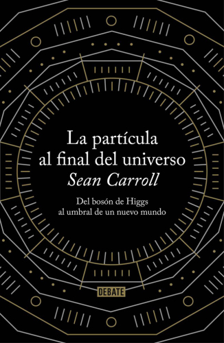 La partícula al final del universo: del bosón de Higgs al umbral de un nuevo mundo