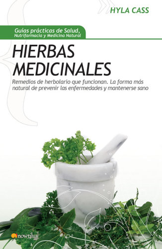 Hierbas medicinales: remedios de herbolario que funcionan: la forma más natural de prevenir las enfermedades y mantenerse sano