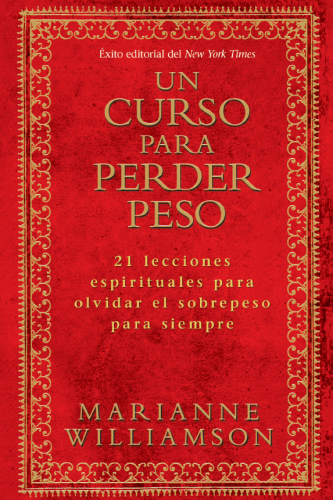 Un curso para perder peso: 21 lecciones espirituales para olvidar el sobrepeso para siempre