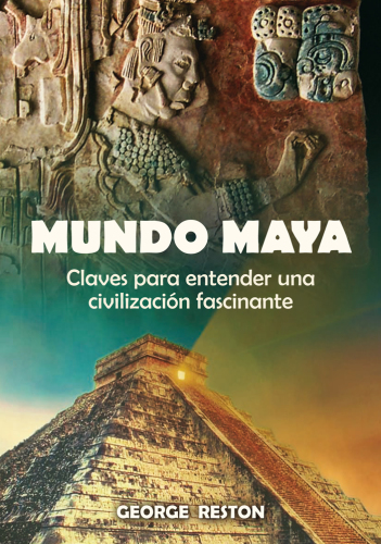 Mundo Maya: claves para entender una civilización fascinante