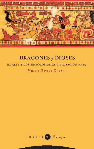 Dragones y dioses: el arte y los símbolos de la civilización maya