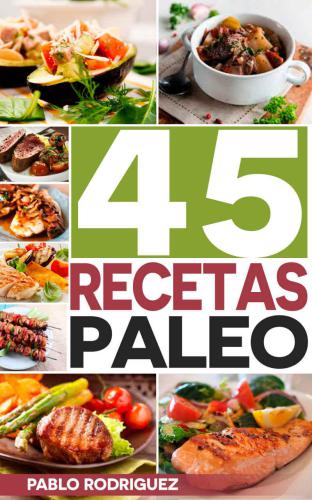 Dieta paleo: Recetas Paleo para gente ocupada. Recetas fáciles y rápidas para el desayuno, almuerzo y cena: 45 deliciosas recetas simples y rápidas para ... con la dieta Paleolitica