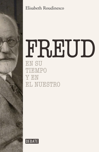 Sigmund Freud: En su tiempo y el nuestro