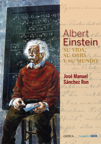 Albert Einstein: su vida, su obra y su mundo