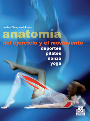 Anatomía del ejercicio y el movimiento: deportes, pilates, danza, yoga