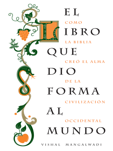 El Libro Que Dio Forma Al Mundo: Como la Biblia Creó el Alma de la Civilización Occidental