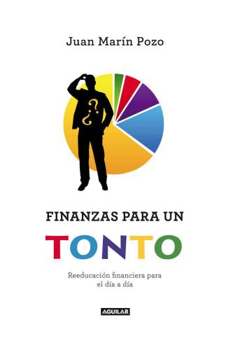 Finanzas para un tonto: Reeducación financiera para el día a día