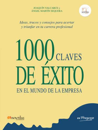 1000 claves de éxito en el mundo de la empresa: ideas, trucos y consejos para moverte con éxito en el mundo de la empresa