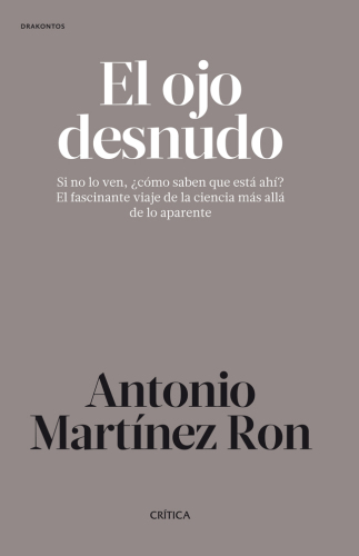 El ojo desnudo: si no lo ven, ¿cómo saben que está ahí?: el fascinante viaje de la ciencia más allá de lo aparente