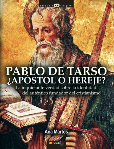 Pablo de Tarso, apóstol o hereje?: la inquietante verdad sobre la identidad del auténtico fundador del cristianismo