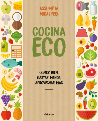 Cocina eco: Comer bien, gastar menos, aprovechar más