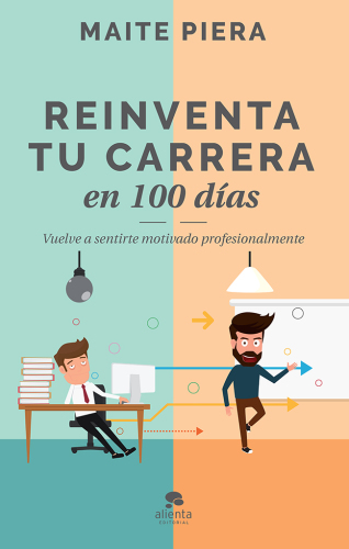 Reinventa tu carrera en 100 días: Vuelve a sentirte motivado profesionalmente