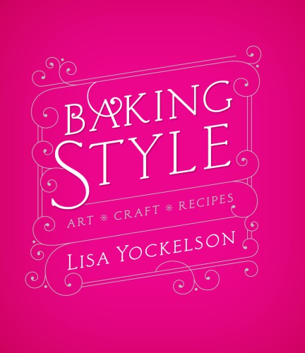 Baking Style: Art, Craft, Recipes