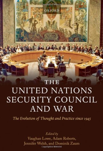 The United Nations Security Council and War: The Evolution of Thought and Practice since 1945